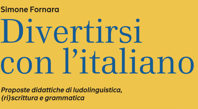 Divertirsi con l’italiano. Proposte didattiche di ludolinguistica, (ri)scrittura e grammatica