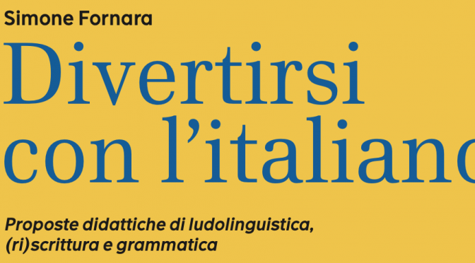 Divertirsi con l’italiano. Proposte didattiche di ludolinguistica, (ri)scrittura e grammatica